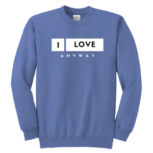 I Love Anyway Youth Sweatshirt