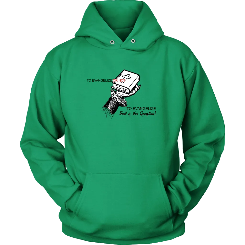 To Evangelize Or Not To Evangelize..That's The Question Unisex Hoodie